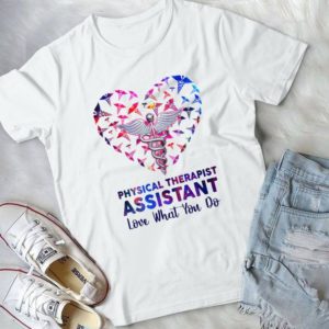 Physical Therapist Assistant Love What You Do Handmade Shirt