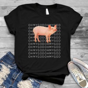 Pig Oh My God Farming - Shirt T-Shirt Funny - Gift Shirt - Best Shirt - Handmade Shirt