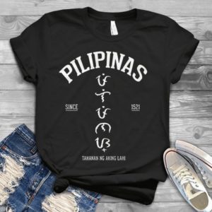 Pilipinas Since 1521 Tahanan Ng Aking Lahi Handmade Shirt