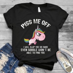 Piss Me Off I Will Slap You So Hard Funny Unicorn Handmade Shirt_compressed