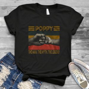 Poppy The Man The Myth The Legend Son And Father Father Day Handmade Shirt