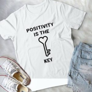 Positivity Is The Key Handmade Shirt