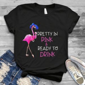 Pretty In Pink And Ready To Drink Handmade Shirt