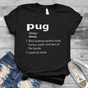 Pug Best Looking Nose Funny Sweet And Part Of The Family Handmade Shirt