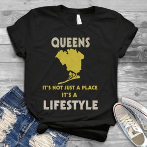 Queens It's Not Just A Place It's A Lifestyle Handmade Shirt