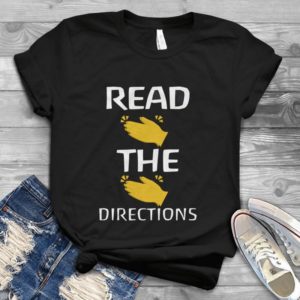 Read The Directions Clap Hands Handmade Shirt