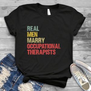 Real Men Marry Occupational Therapists Handmade Shirt