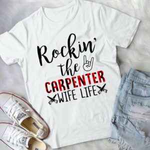 Rockin' The Carpenter Wife Life Handmade Shirt