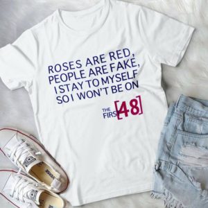 Roses Are Red People Are Fake I Stay To Myself So I Won't Be On Handmade Shirt