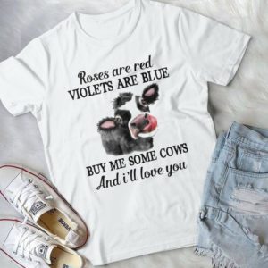 Roses Are Red Violets Are Blue Buy Me Some Cows I'll Love You Handmade Shirt