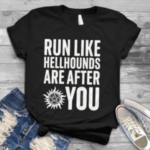 Run Like Hellhounds Are After You Handmade Shirt