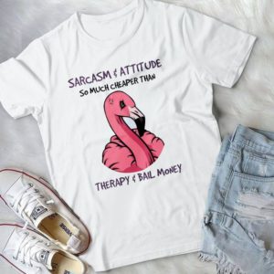 Sarcasm Attitude So Much Cheaper Than Therapy And Bail Money Handmade Shirt