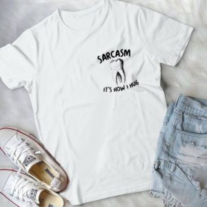 Sarcasm It's How I Hug Cute Teeth Pocket Day Gift Handmade Shirt