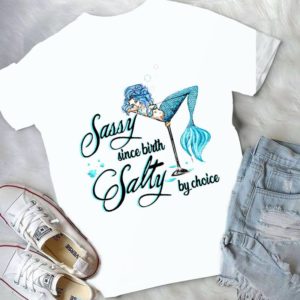 Sassy Since Birth Salty By Choice Handmade Shirt