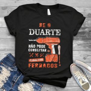 Seo Duarte Nao Pode Consertar Estamos Todos Ferrados Handmade Shirt