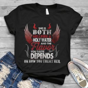 She Is Both Hellfire And Holy Water Abd The Flavor Handmade Shirt