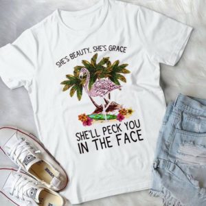 She's Beauty She's Grace She'll Peck You In The Face Handmade Shirt