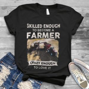 Skilled Enough To Become A Farmer Crazy Enough To Love It