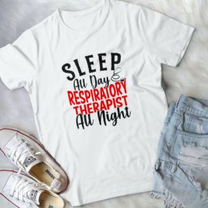 Sleep All Day Respiratory Therapist All Night Handmade Shirt