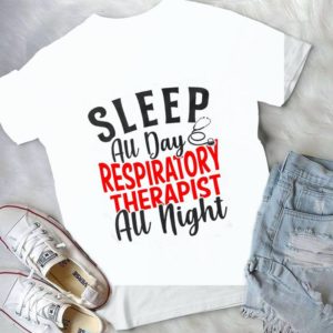 Sleep All Day Respiratory Therapist All Night Handmade Shirt_compressed