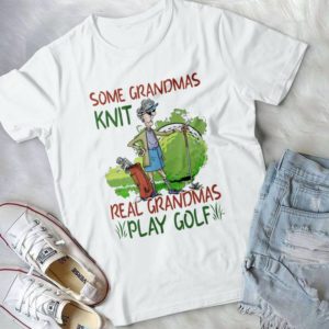 Some Grandmas Knit Real Grandmas Play Golf Handmade Shirt_compressed