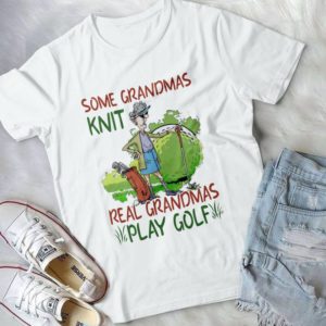 Some Grandmas Knit Real Grndmas Play Golf Handmade Shirt