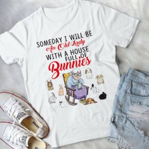 Someday I Will Be An Old Lady With A House Full Of Bunnies Handmade Shirt