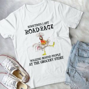 Sometimes I Get Road Rge Walking Behind People At The Grocery Store Handmade Shirt