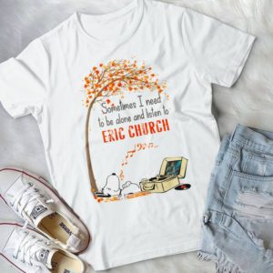 Sometimes I Nedd To Be Alone And Listen To Eric Church Snoopyy Handmade Shirt