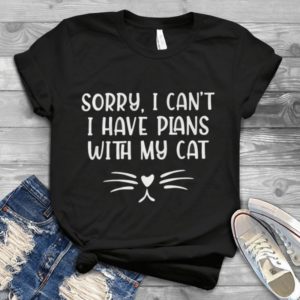 Sorry I Can't I Have Plans With My Cats Handmade Shirt