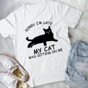 Sorry I'm Late My Cat Was Sitting On Me Handmade Shirt