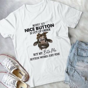Sorry My Nice Button Is Out Of Order But My Bite Me Button Works Just Fine Handmade Shirt