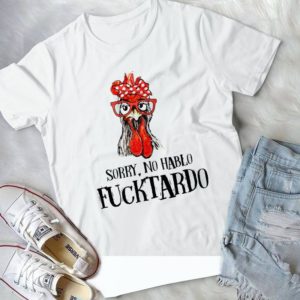 Sorry No Hablo Fucktardo Chicken Farmer Handmade Shirt