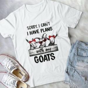 Sorry, I Can't I Have Plans With My Goats Handmade Shirt