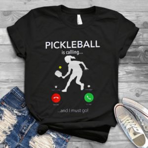 Sport Tee Pickleball Is Calling And I Must Go Funny Handmade Shirt