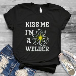 St Patriiiicks Day Kiss Me I Am A Welder Shamrock Handmade Shirt