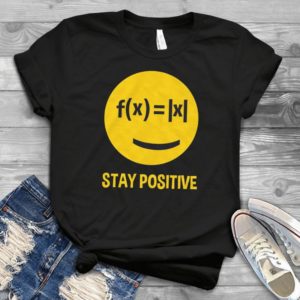 Stay Positive Funny Math Formula Handmade Shirt
