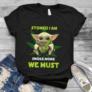 Stoned I Am Smoke More We Must For Baby Yoda Lover Handmade Shirt