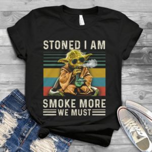 Stoned I Am Smoke More We Must Funny Yoda Trending Handmade Shirt