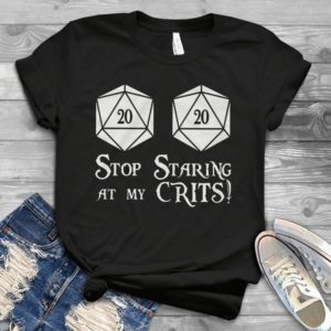 Stop Staring At My Crits Funny Handmade Shirt