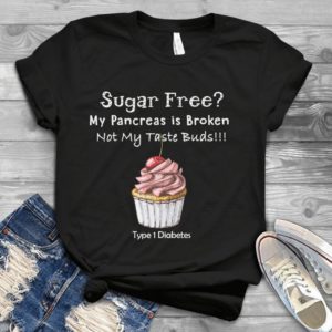 Sugar Free My Pancreas In Broken Handmade Shirt