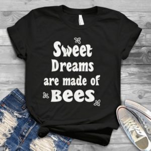 Sweet Dreams Are Made Of Bees Handmade Shirt