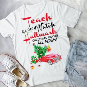 Teach All Day Watch  Hallmarkk Christmas Movies All Night Handmade Shirt