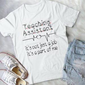 Teaching Assistant It's Not Just A Job It's A Part Of Me Handmade Shirt
