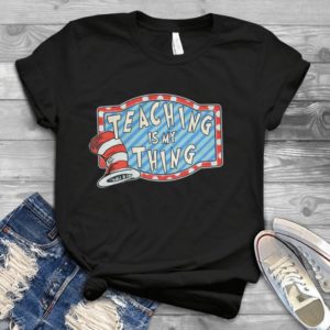 Teaching Is My Thing Dr Seuuss Handmade Shirt_compressed