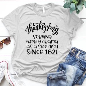 Thanksgiving Serving Family Drama - Shirt T-Shirt Funny - Gift Shirt - Best Shirt - Handmade Shirt