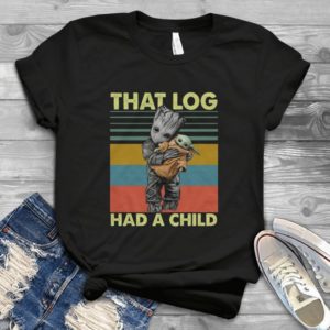 That Log Had A Child Grooot Mash Handmade Shirt