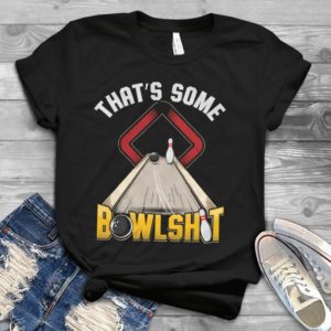 That's Some Bowlsh.t Bowling Handmade Shirt