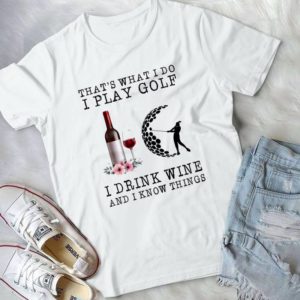 That's What I Do I Play Golf I Drink Wine - Gift For Women In Valentines Day Best Shirt