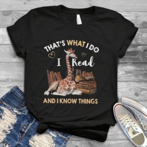 That's What I Do I Read And I Know Things Handmade Shirt